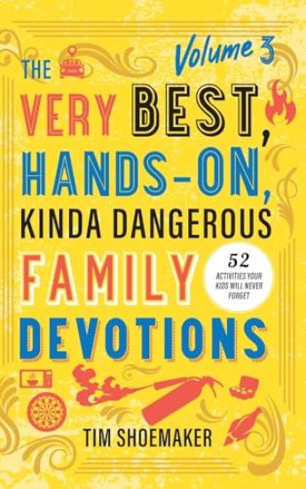 Very Best, Hands-On, Kinda Dangerous Family Devotions, Volume 3