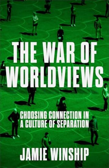 The War of Worldviews: Choosing Connection in a Culture of Separation