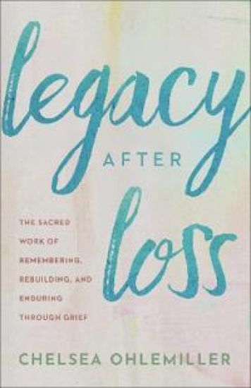 Legacy After Loss: The Sacred Work of Remembering, Rebuilding, and Enduring Through Grief