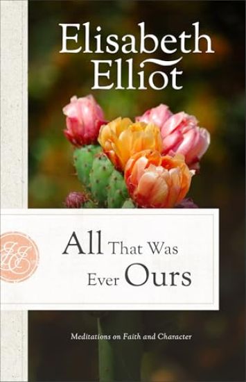 All That Was Ever Ours: Meditations on Faith and Character