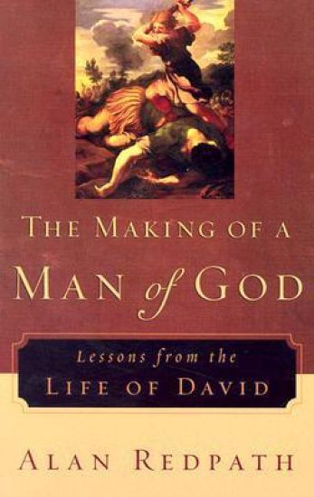 The Making of a Man of God – Lessons from the Life of David