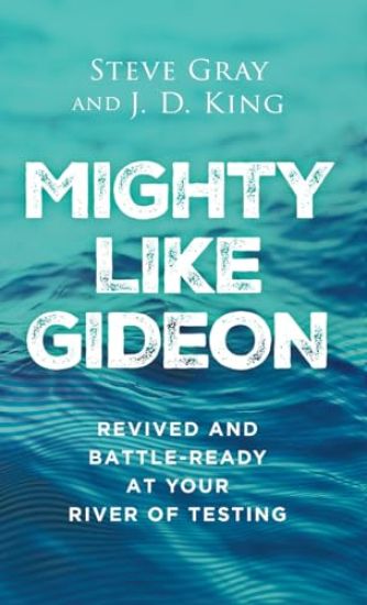 Mighty like Gideon: Revived and Battle-Ready at Your River of Testing