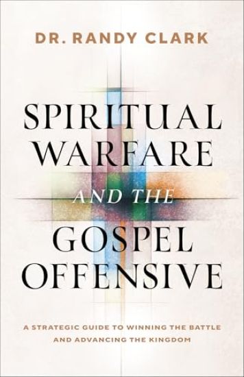 Spiritual Warfare and the Gospel Offensive: A Strategic Guide to Winning the Battle and Advancing the Kingdom