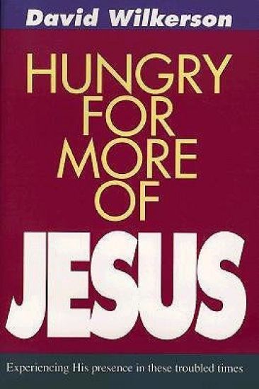 Hungry for More of Jesus/Experiencing His Presence in These Troubled Times
