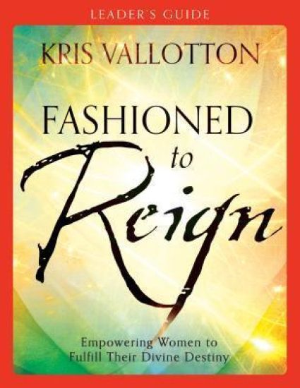 Fashioned to Reign Leader`s Guide – Empowering Women to Fulfill Their Divine Destiny