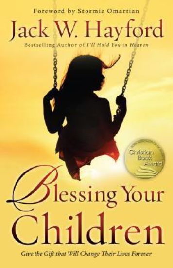 Blessing Your Children – Give the Gift that Will Change Their Lives Forever