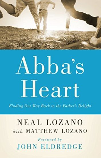Abba`s Heart – Finding Our Way Back to the Father`s Delight