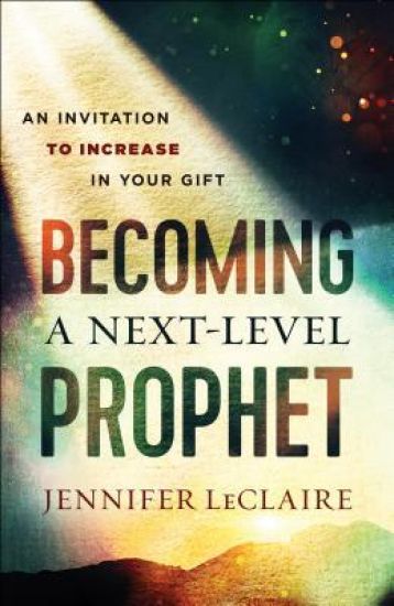 Becoming a Next–Level Prophet – An Invitation to Increase in Your Gift