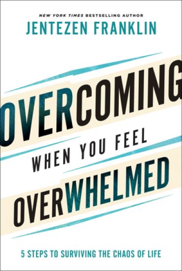 Overcoming When You Feel Overwhelmed – 5 Steps to Surviving the Chaos of Life