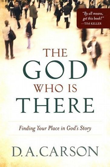 The God Who Is There – Finding Your Place in God`s Story
