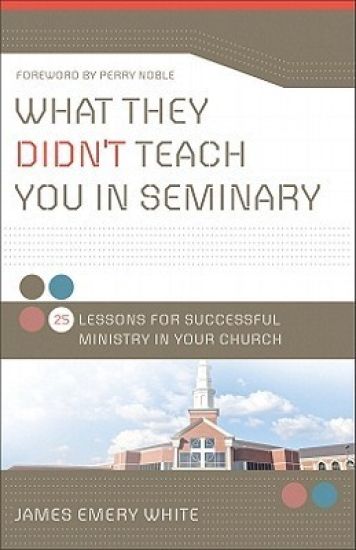 What They Didn`t Teach You in Seminary – 25 Lessons for Successful Ministry in Your Church