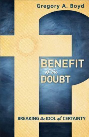 Benefit of the Doubt – Breaking the Idol of Certainty