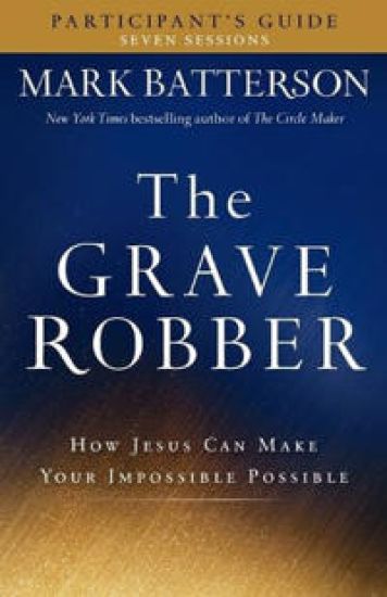 The Grave Robber Participant`s Guide – How Jesus Can Make Your Impossible Possible