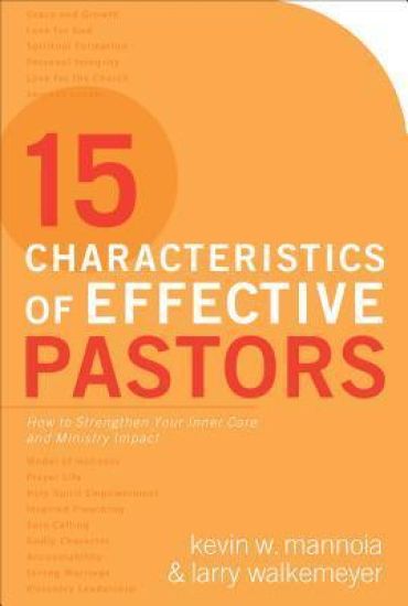 15 Characteristics of Effective Pastors – How to Strengthen Your Inner Core and Ministry Impact