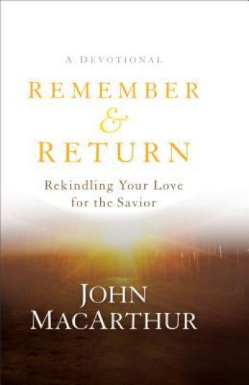 Remember and Return – Rekindling Your Love for the Savior––A Devotional