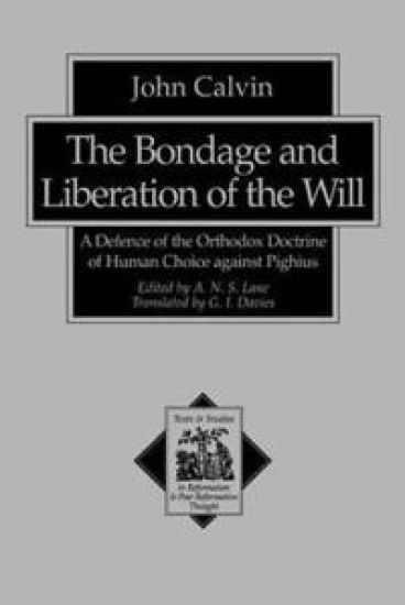 The Bondage and Liberation of the Will – A Defence of the Orthodox Doctrine of Human Choice against Pighius