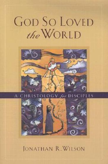 God So Loved the World – A Christology for Disciples