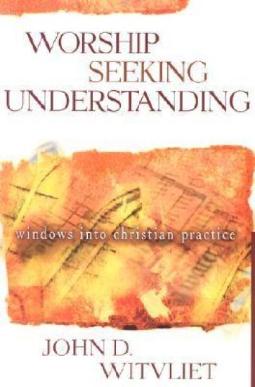 Worship Seeking Understanding – Windows into Christian Practice