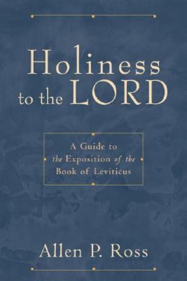 Holiness to the Lord – A Guide to the Exposition of the Book of Leviticus