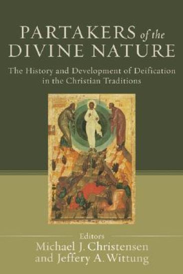 Partakers of the Divine Nature – The History and Development of Deification in the Christian Traditions