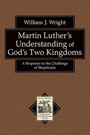 Martin Luther`s Understanding of God`s Two Kingd – A Response to the Challenge of Skepticism