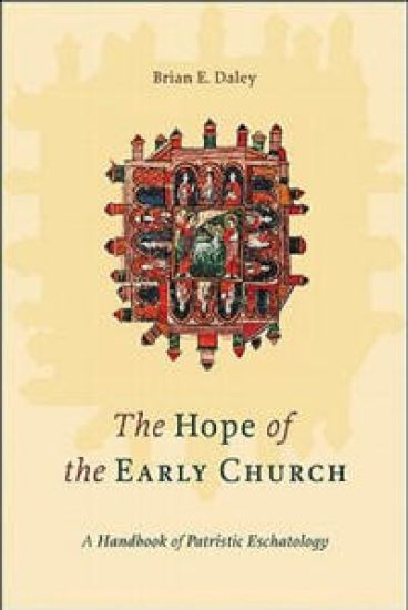 The Hope of the Early Church – A Handbook of Patristic Eschatology