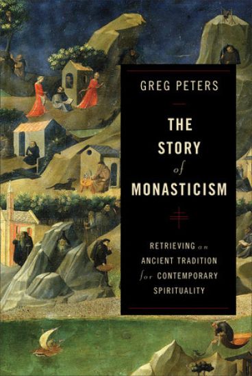 The Story of Monasticism – Retrieving an Ancient Tradition for Contemporary Spirituality