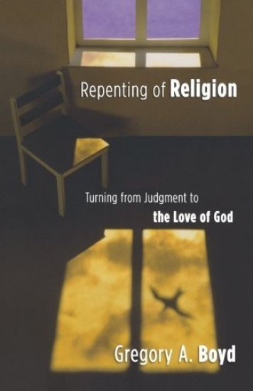 Repenting of Religion – Turning from Judgment to the Love of God