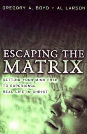 Escaping the Matrix – Setting Your Mind Free to Experience Real Life in Christ
