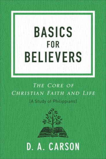 Basics for Believers: The Core of Christian Faith and Life