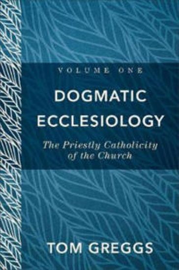 Dogmatic Ecclesiology – The Priestly Catholicity of the Church