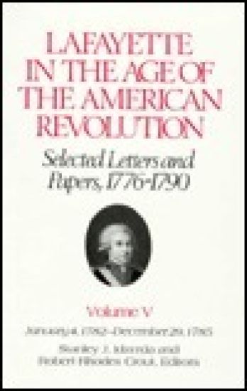 Lafayette in the Age of the American Revolution—Selected Letters and Papers, 1776–1790