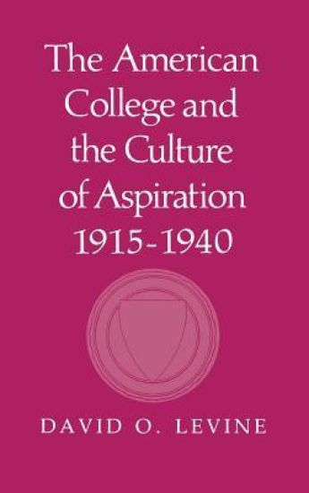 The American College and the Culture of Aspiration, 1915–1940