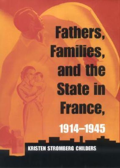 Fathers, Families, and the State in France, 1914–1945
