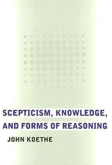 Scepticism, Knowledge, and Forms of Reasoning