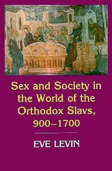 Sex and Society in the World of the Orthodox Slavs 900–1700