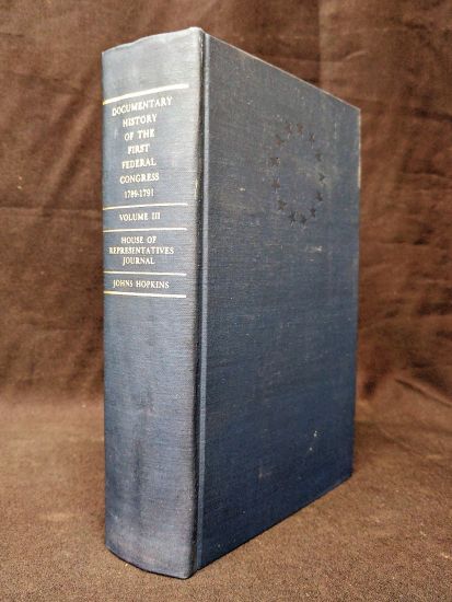Documentary History of the First Federal Congress of the United States of America, March 4, 1789-March 3, 1791