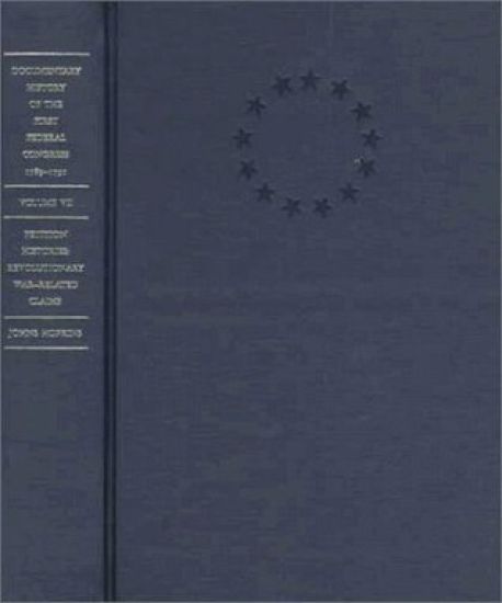 Documentary History of the First Federal Congress of the United States of America, March 4, 1789-March 3, 1791