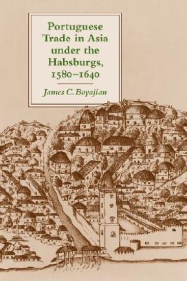 Portuguese Trade in Asia under the Habsburgs, 1580–1640