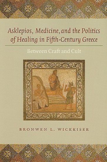Asklepios, Medicine, and the Politics of Healing in Fifth-Century Greece