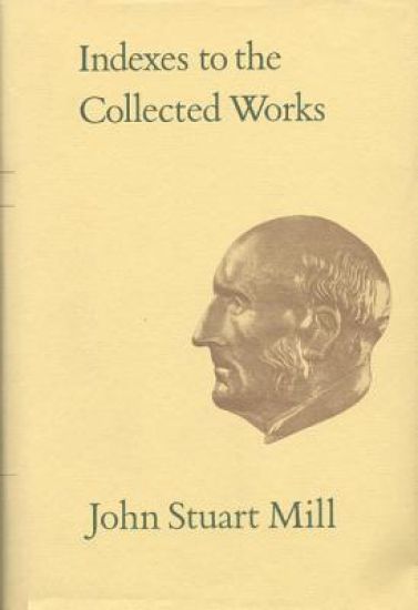 Indexes to the Collected Works of John Stuart Mill