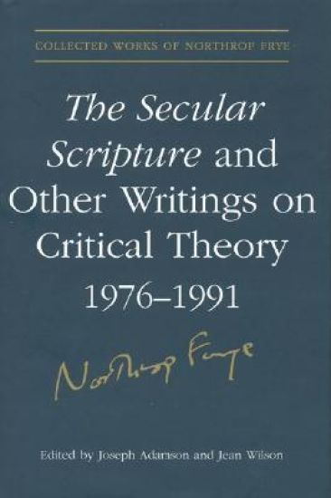 The Secular Scripture and Other Writings on Critical Theory, 1976-1991