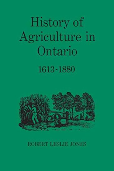 History of Agriculture in Ontario, 1613-1880