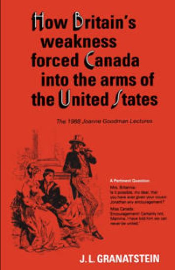 How Britain's Economic, Political, and Military Weakness Forced Canada Into the Arms of the United States