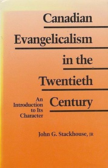 Canadian Evangelicalism in the Twentieth Century: An Introduction to its Character