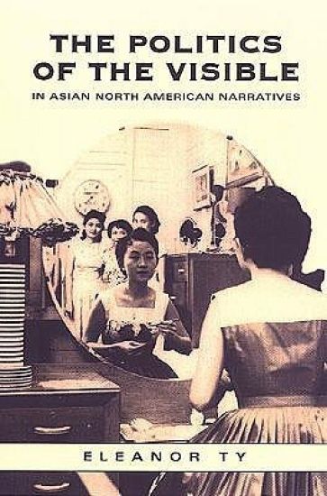 The Politics of the Visible in Asian North American Narratives