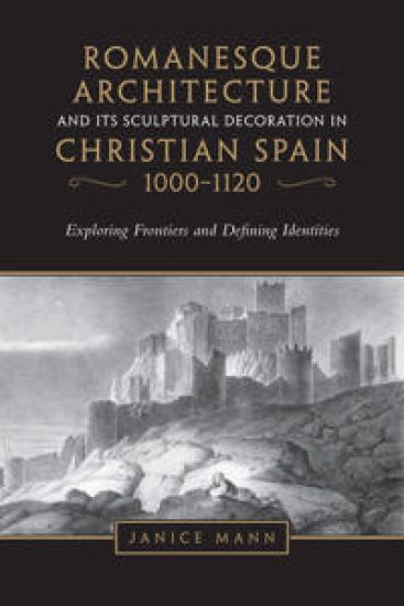 Romanesque Architecture and Its Sculptural Decoration in Christian Spain, 1000-1120