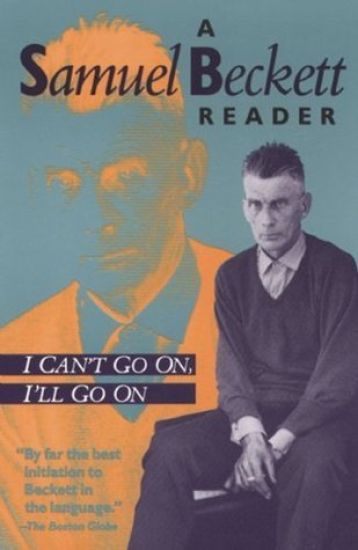 I Can't Go on, I'LL Go on: a Selection from Samuel Beckett's Work