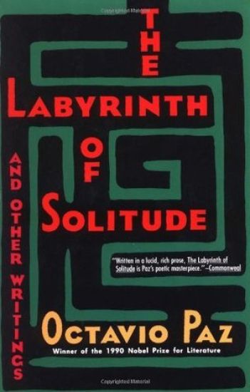 The Labyrinth of Solitude ; the Other Mexico ; Return to the Labyrinth of Solitude ; Mexico and the United States ; the Philanthropic Ogre