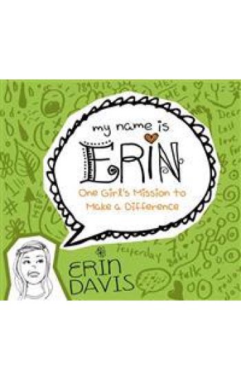 My Name Is Erin: One Girl'S Mission To Make A Difference